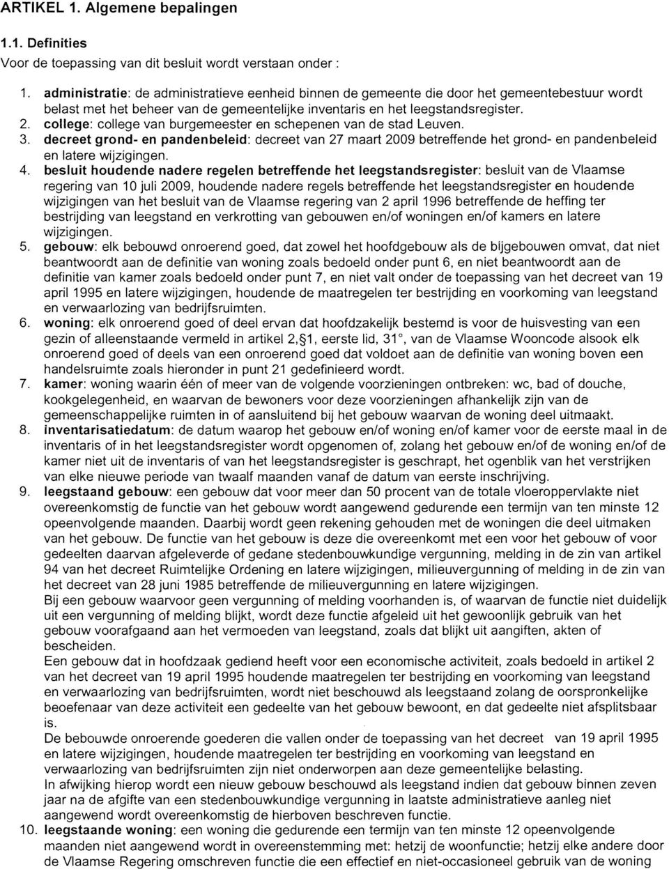 1. Definities Voor de toepassing van dit besluit wordt verstaan onder: administratie: de administratieve eenheid binnen de gemeente die door het gemeentebestuur wordt belast met het beheer van de