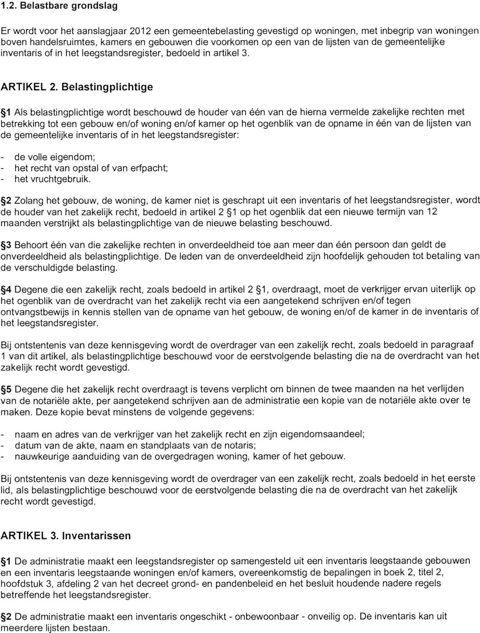 lijsten van de gemeentelijke inventaris of in het leegstandsregister, bedoeld in artikel 3. ARTIKEL 2.