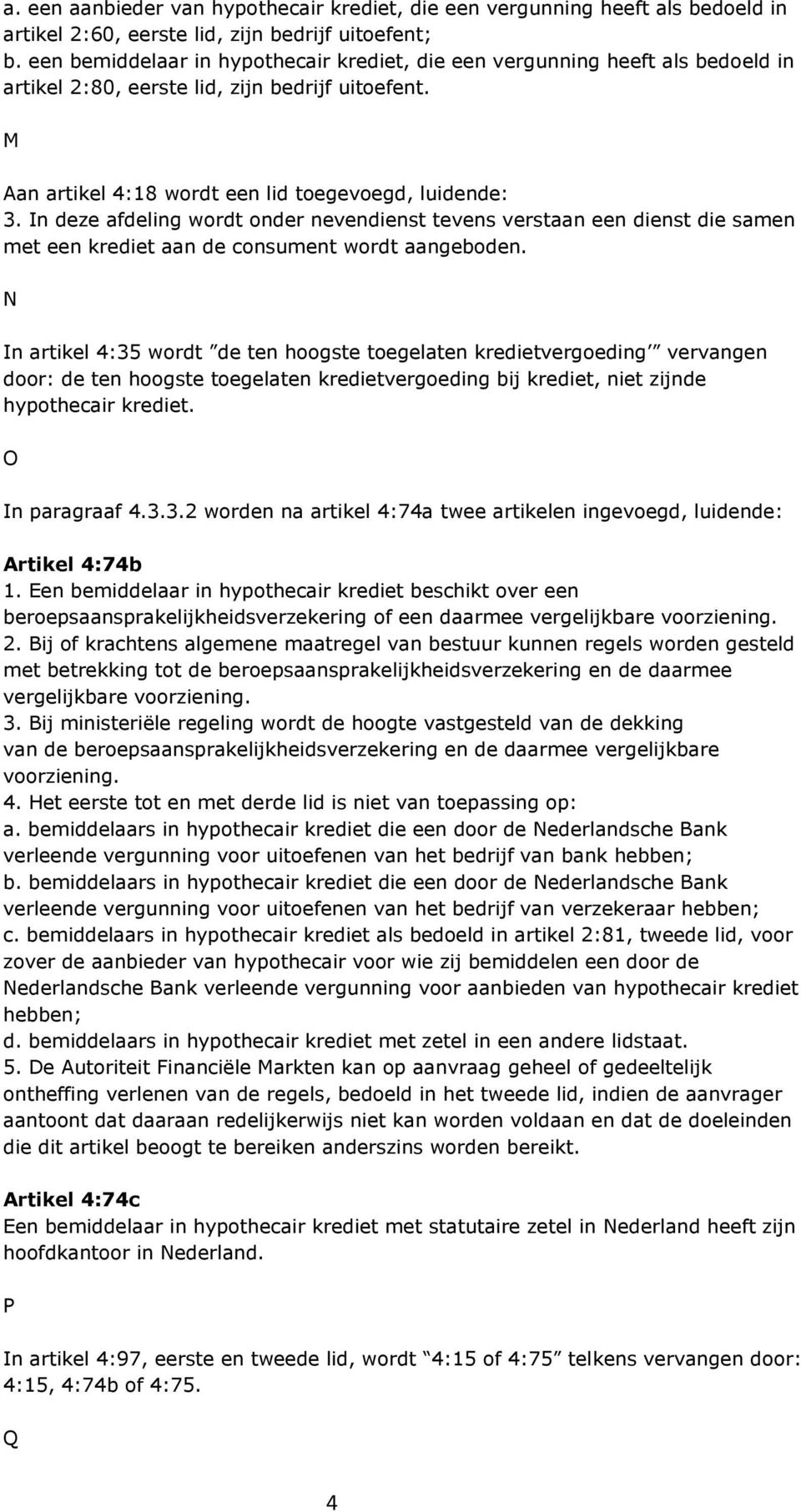 In deze afdeling wordt onder nevendienst tevens verstaan een dienst die samen met een krediet aan de consument wordt aangeboden.