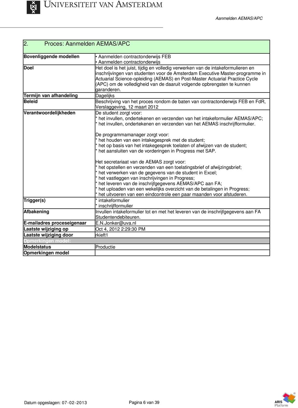 en volledig verwerken van de intakeformulieren en inschrijvingen van studenten voor de Amsterdam Executive Master-programme in Actuarial Science-opleiding (AEMAS) en Post-Master Actuarial Practice