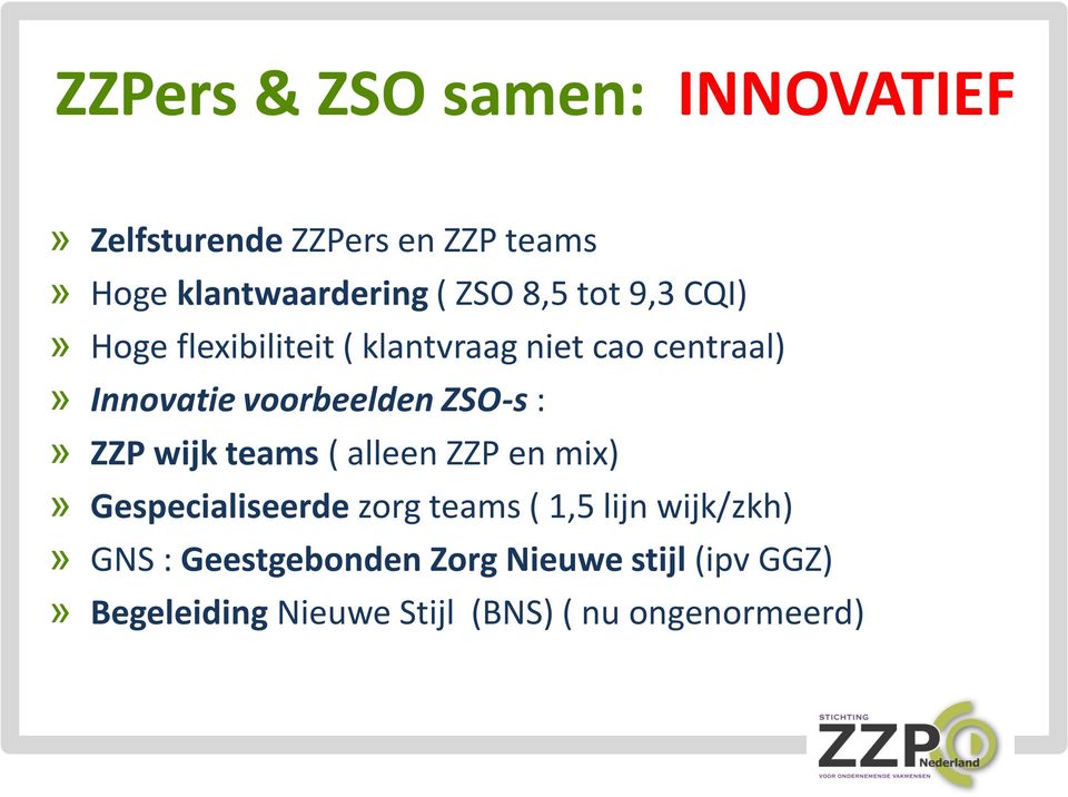 ZSO-s :» ZZP wijk teams ( alleen ZZP en mix)» Gespecialiseerde zorg teams ( 1,5 lijn