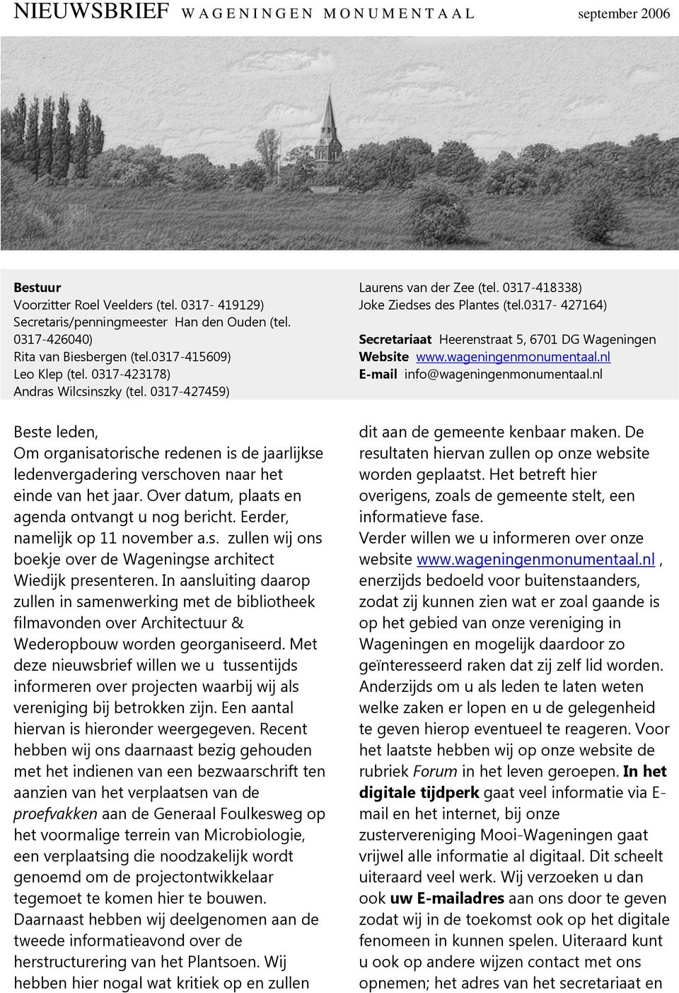 0317-427164) Secretariaat Heerenstraat 5, 6701 DG Wageningen Website www.wageningenmonumentaal.nl E-mail info@wageningenmonumentaal.