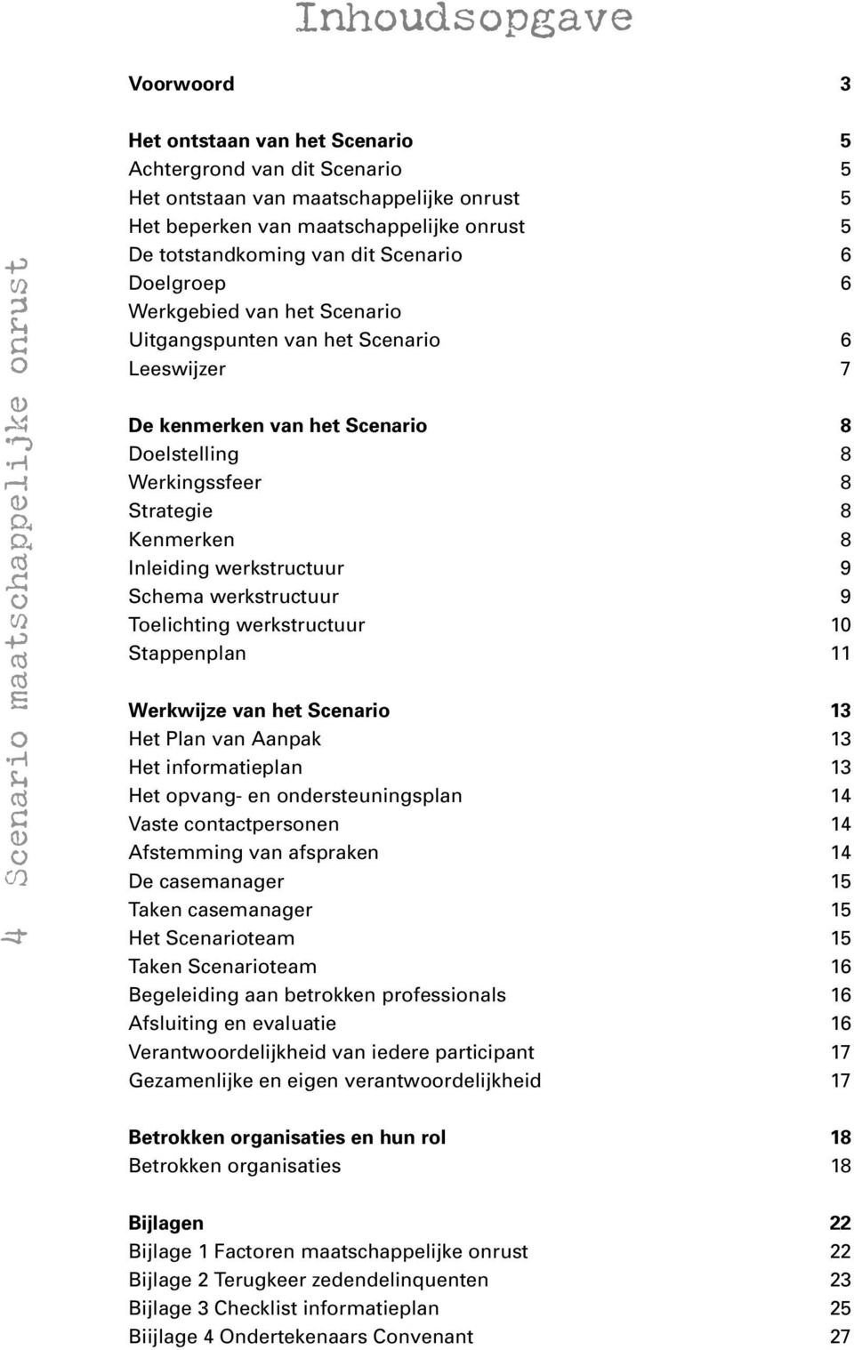 Werkingssfeer 8 Strategie 8 Kenmerken 8 Inleiding werkstructuur 9 Schema werkstructuur 9 Toelichting werkstructuur 10 Stappenplan 11 Werkwijze van het Scenario 13 Het Plan van Aanpak 13 Het