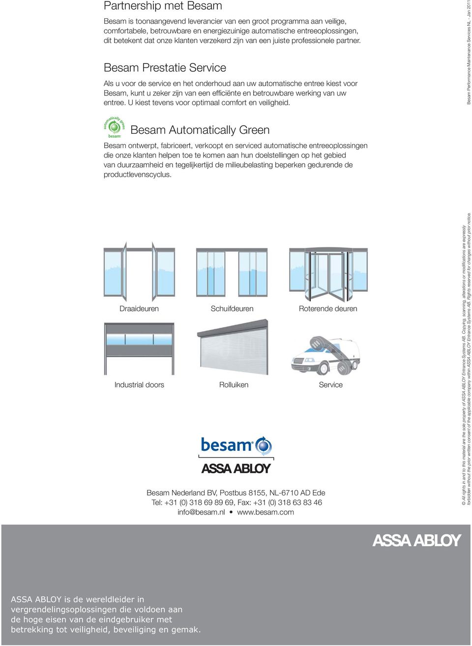 Besam Prestatie Service Als u voor de service en het onderhoud aan uw automatische entree kiest voor Besam, kunt u zeker zijn van een efficiënte en betrouwbare werking van uw entree.