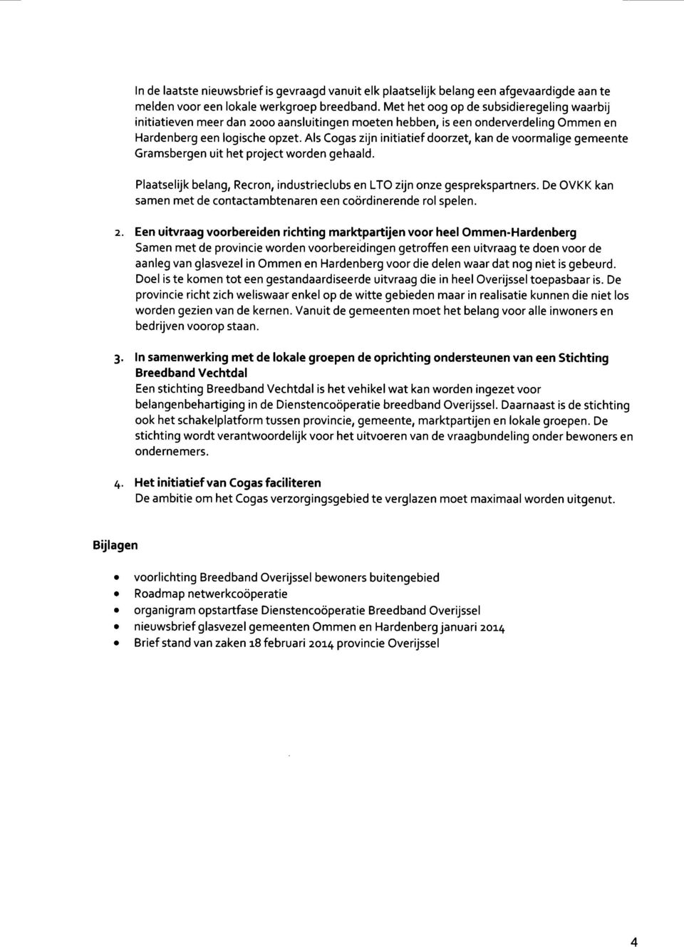 Als Cogas zijn initiatief doorzet, kan de voormalige gemeente Gramsbergen uit het project worden gehaald. Plaatselijk belang, Recron, industrieclubs en LTO zijn onze gesprekspartners.