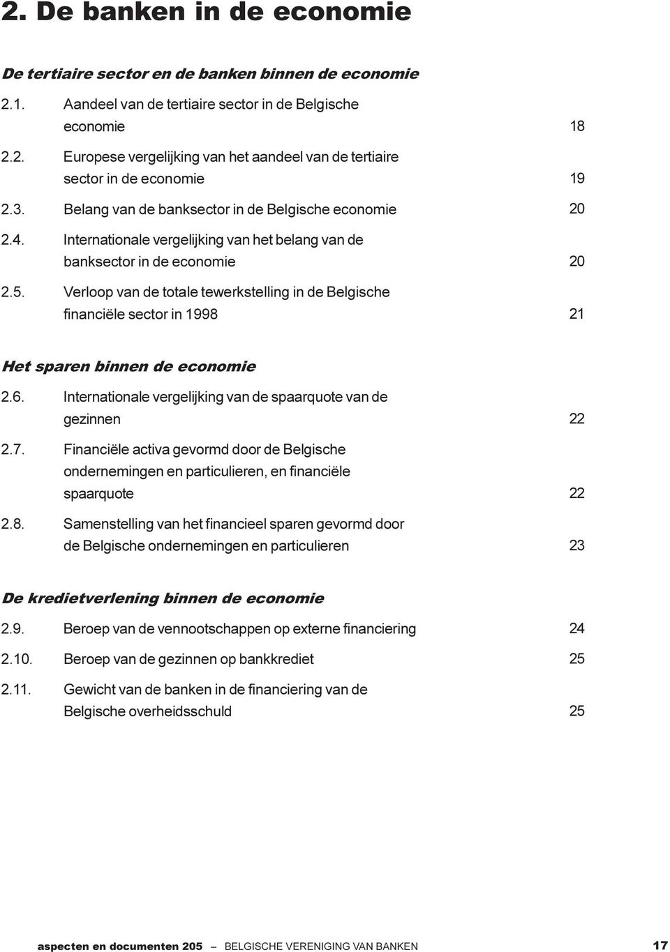 Verloop van de totale tewerkstelling in de Belgische financiële sector in 1998 18 19 20 20 21 Het sparen binnen de economie 2.6. Internationale vergelijking van de spaarquote van de gezinnen 2.7.