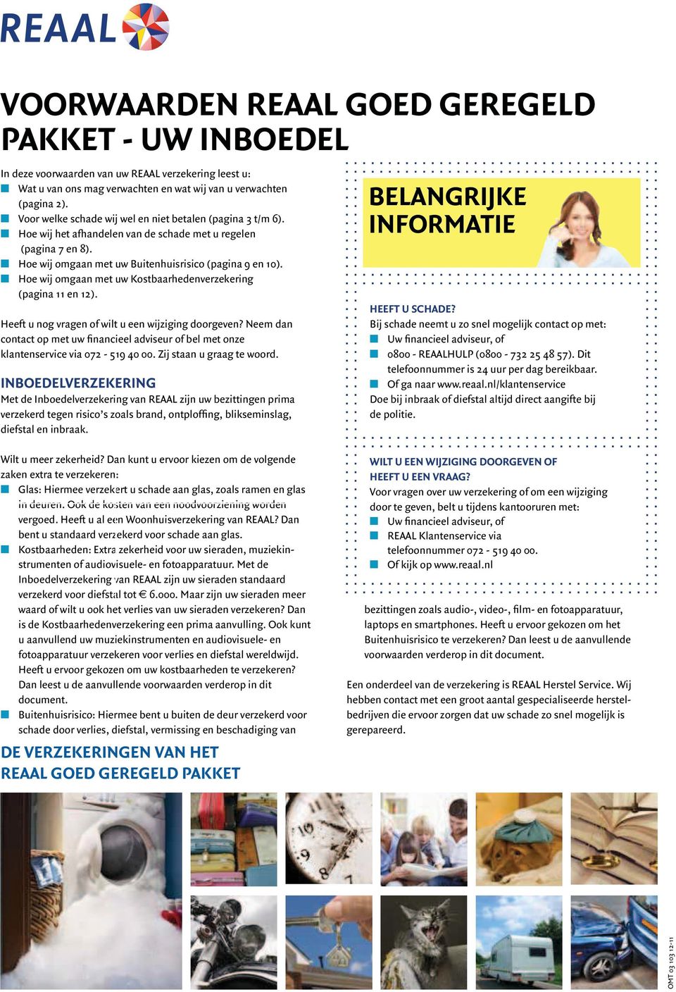 Hoe wij omgaan met uw Kostbaarhedenverzekering (pagina 11 en 12). Heeft u nog vragen of wilt u een wijziging doorgeven?