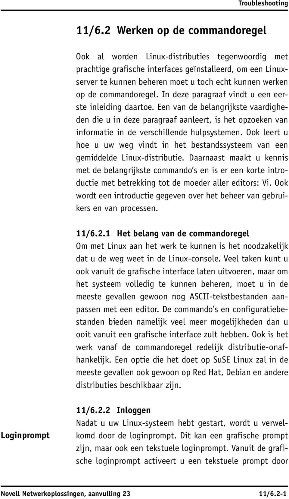 commandoregel. In deze paragraaf vindt u een eerste inleiding daartoe.