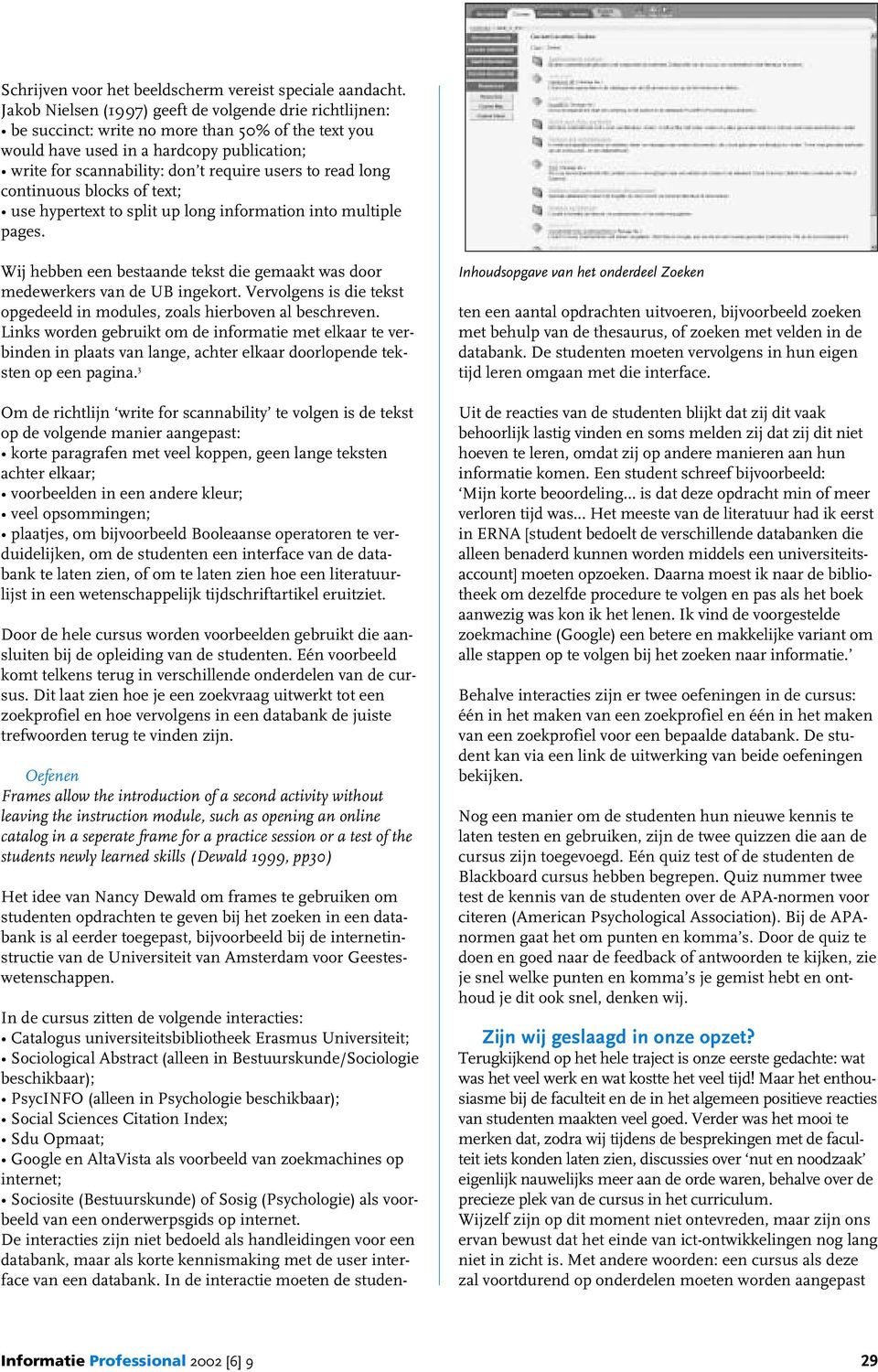 read long continuous blocks of text; use hypertext to split up long information into multiple pages. Wij hebben een bestaande tekst die gemaakt was door medewerkers van de UB ingekort.