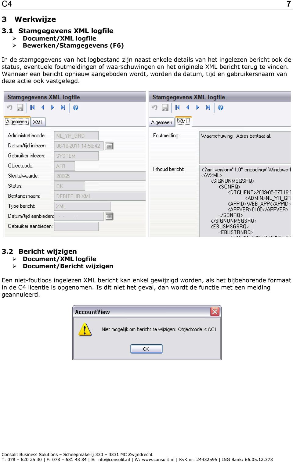 de status, eventuele foutmeldingen of waarschuwingen en het originele XML bericht terug te vinden.