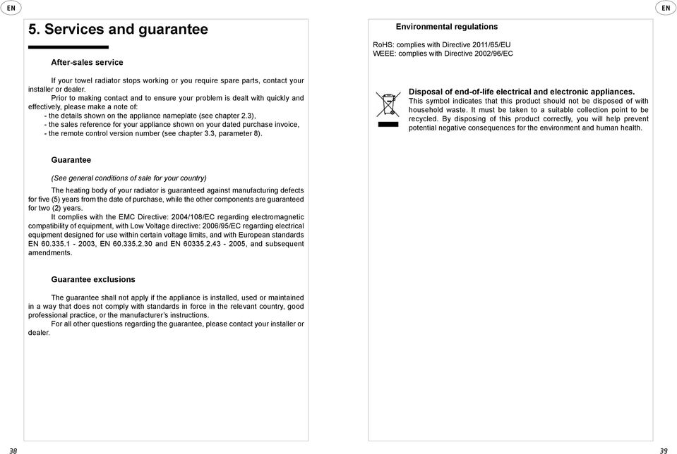 3), - the sales reference for your appliance shown on your dated purchase invoice, - the remote control version number (see chapter 3.3, parameter 8).