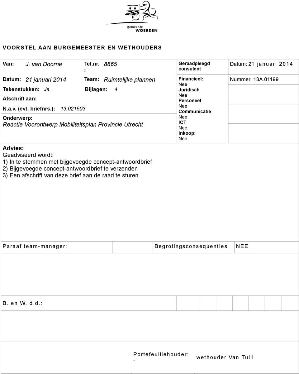 021503 Onderwerp: Reactie Voorontwerp Mobiliteitsplan Provincie Utrecht Advies: Geadviseerd wordt: 1) In te stemmen met bijgevoegde concept-antwoordbrief 2) Bijgevoegde