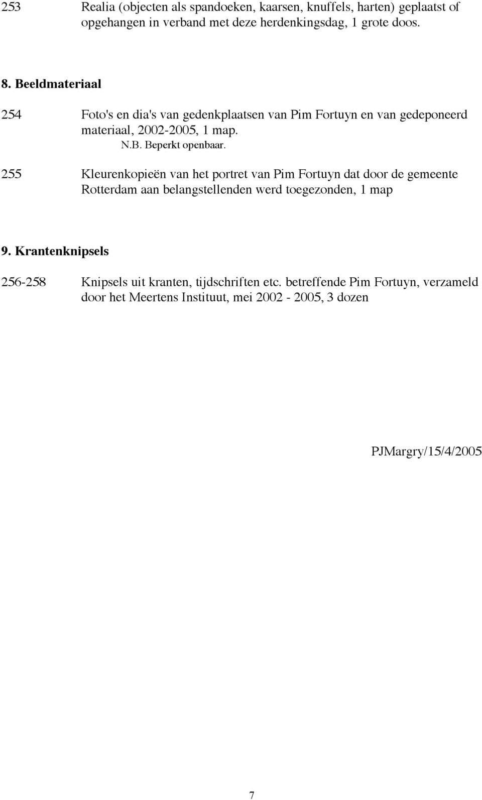 255 Kleurenkopieën van het portret van Pim Fortuyn dat door de gemeente Rotterdam aan belangstellenden werd toegezonden, 1 map 9.