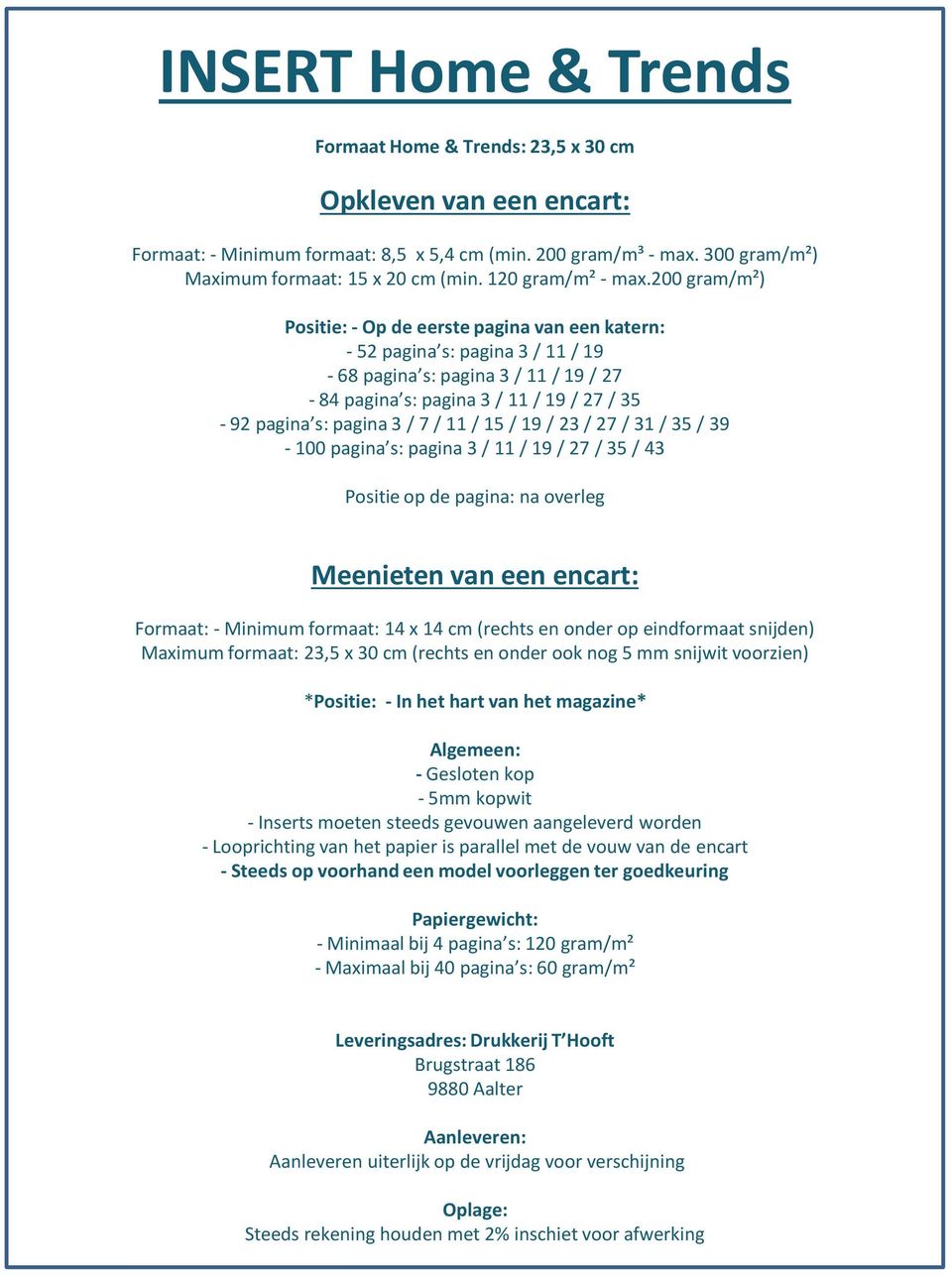 200 gram/m²) Positie: - Op de eerste pagina van een katern: - 52 pagina s: pagina 3 / 11 / 19-68 pagina s: pagina 3 / 11 / 19 / 27-84 pagina s: pagina 3 / 11 / 19 / 27 / 35-92 pagina s: pagina 3 / 7