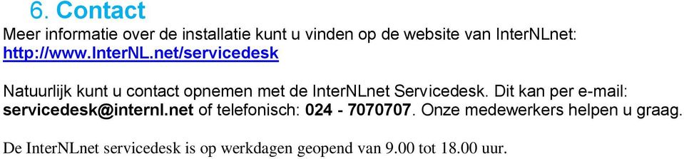 net/servicedesk Natuurlijk kunt u contact opnemen met de InterNLnet Servicedesk.