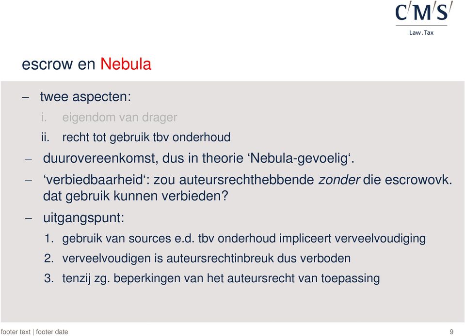 verbiedbaarheid : zou auteursrechthebbende zonder die escrowovk. dat gebruik kunnen verbieden?