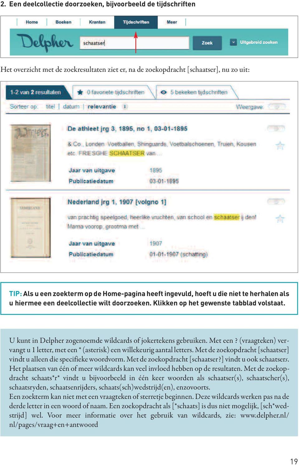 Met een? (vraagteken) vervangt u 1 letter, met een * (asterisk) een willekeurig aantal letters. Met de zoekopdracht [schaatser] vindt u alleen die specifieke woordvorm. Met de zoekopdracht [schaatser?] vindt u ook schaatsers.