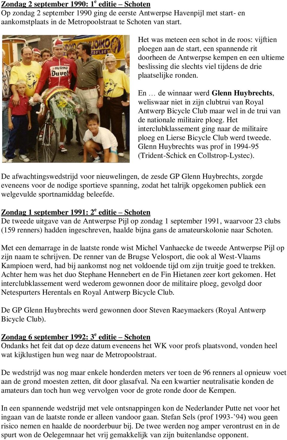 En de winnaar werd Glenn Huybrechts, weliswaar niet in zijn clubtrui van Royal Antwerp Bicycle Club maar wel in de trui van de nationale militaire ploeg.
