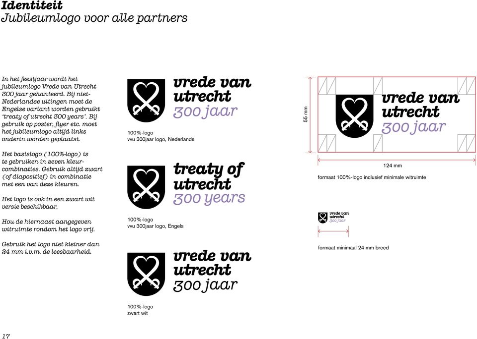 100%-logo vvu 300jaar logo, Nederlands 55 mm Het basislogo (100%-logo) is te gebruiken in zeven kleurcombinaties. Gebruik altijd zwart (of diapositief) in combinatie met een van deze kleuren.