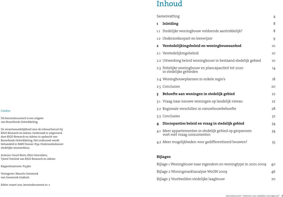 4 Woningbouwplannen in enkele regio s 18 2.5 Conclusies 20 3 Behoefte aan woningen in stedelijk gebied 22 3.