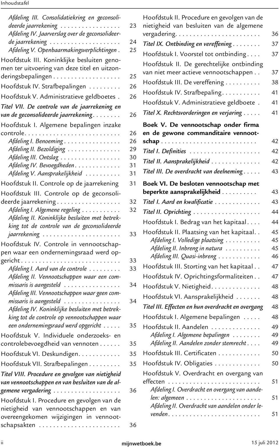 ........ 26 Hoofdstuk V. Administratieve geldboetes. 26 Titel VII. De controle van de jaarrekening en van de geconsolideerde jaarrekening........ 26 Hoofdstuk I. Algemene bepalingen inzake controle.