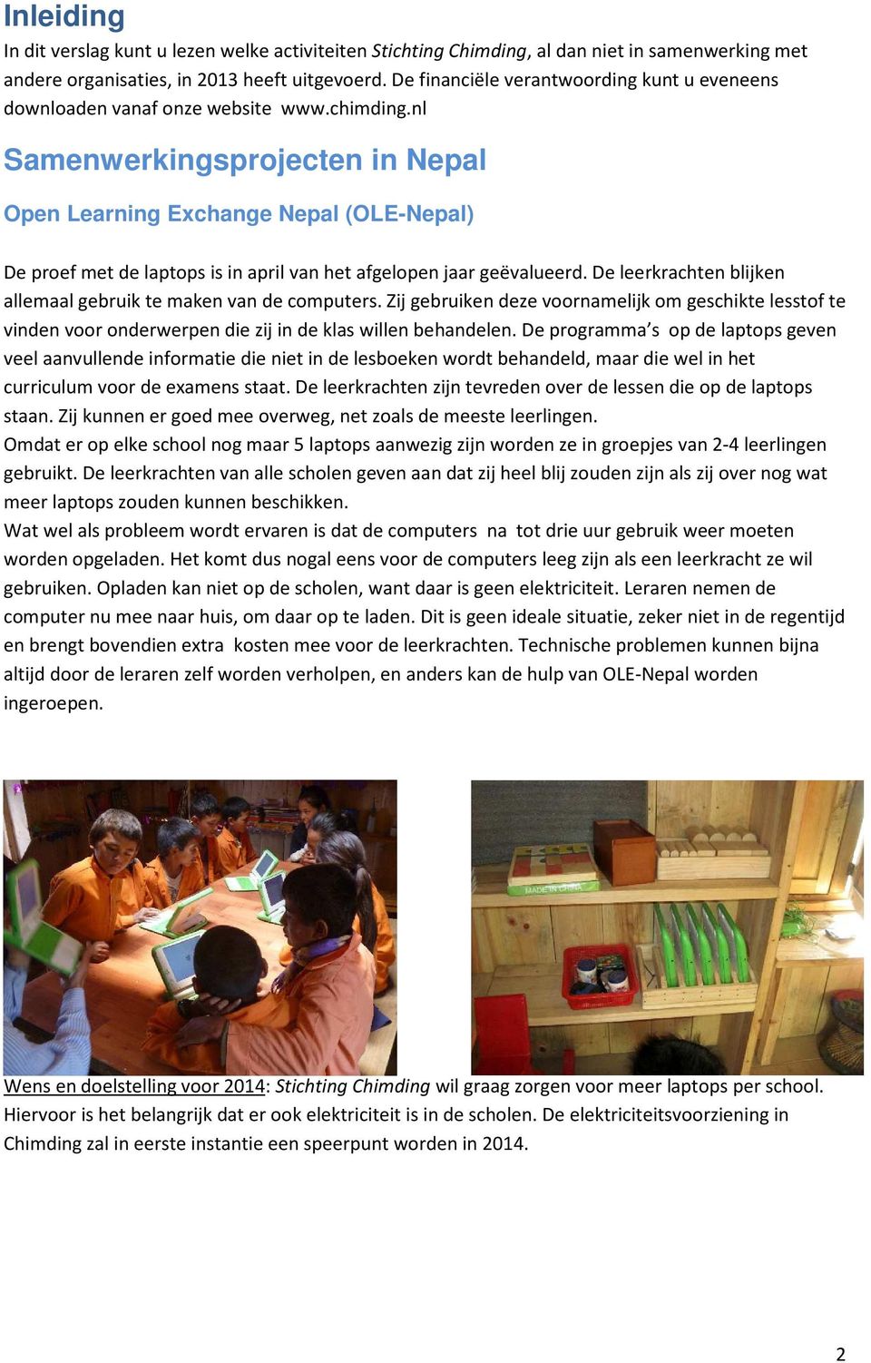 nl Samenwerkingsprojecten in Nepal Open Learning Exchange Nepal (OLE-Nepal) De proef met de laptops is in april van het afgelopen jaar geëvalueerd.