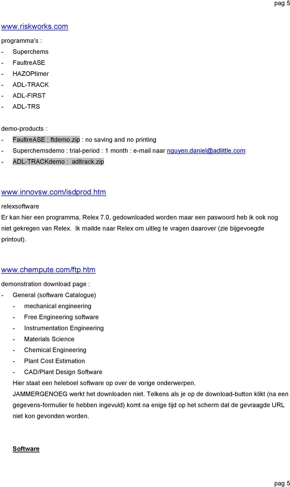 htm relexsoftware Er kan hier een programma, Relex 7.0, gedownloaded worden maar een paswoord heb ik ook nog niet gekregen van Relex.