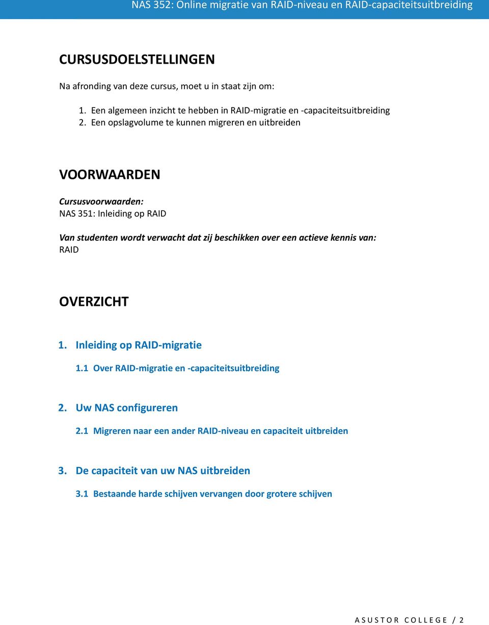 een actieve kennis van: RAID OVERZICHT 1. Inleiding op RAID-migratie 1.1 Over RAID-migratie en -capaciteitsuitbreiding 2. Uw NAS configureren 2.