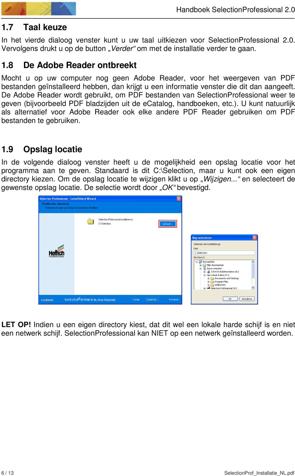 De Adobe Reader wordt gebruikt, om PDF bestanden van SelectionProfessional weer te geven (bijvoorbeeld PDF bladzijden uit de ecatalog, handboeken, etc.).