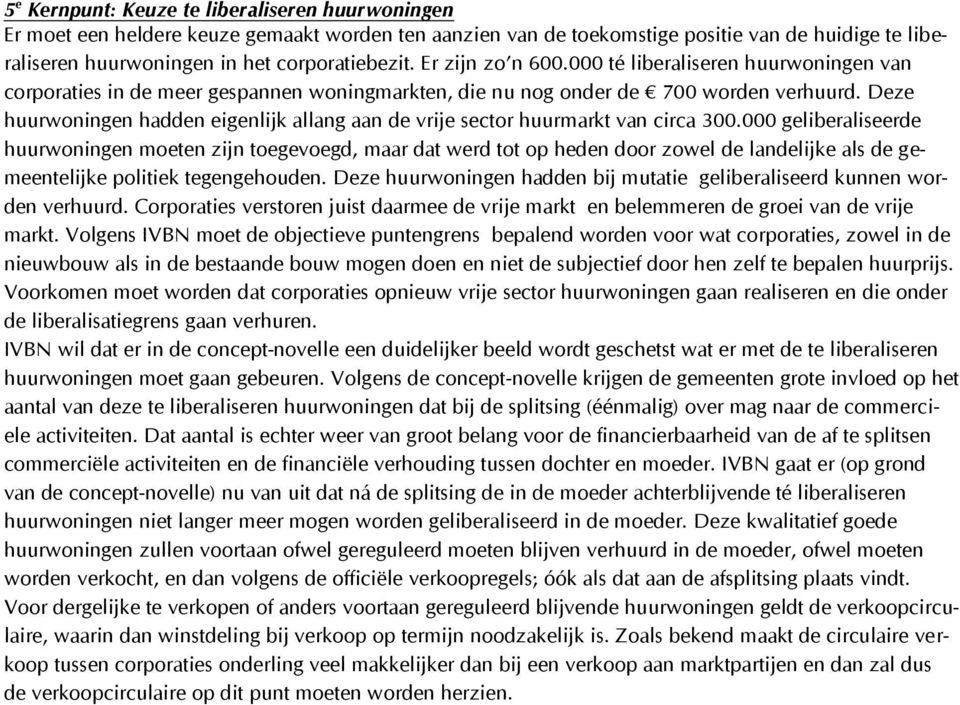 Deze huurwoningen hadden eigenlijk allang aan de vrije sector huurmarkt van circa 300.