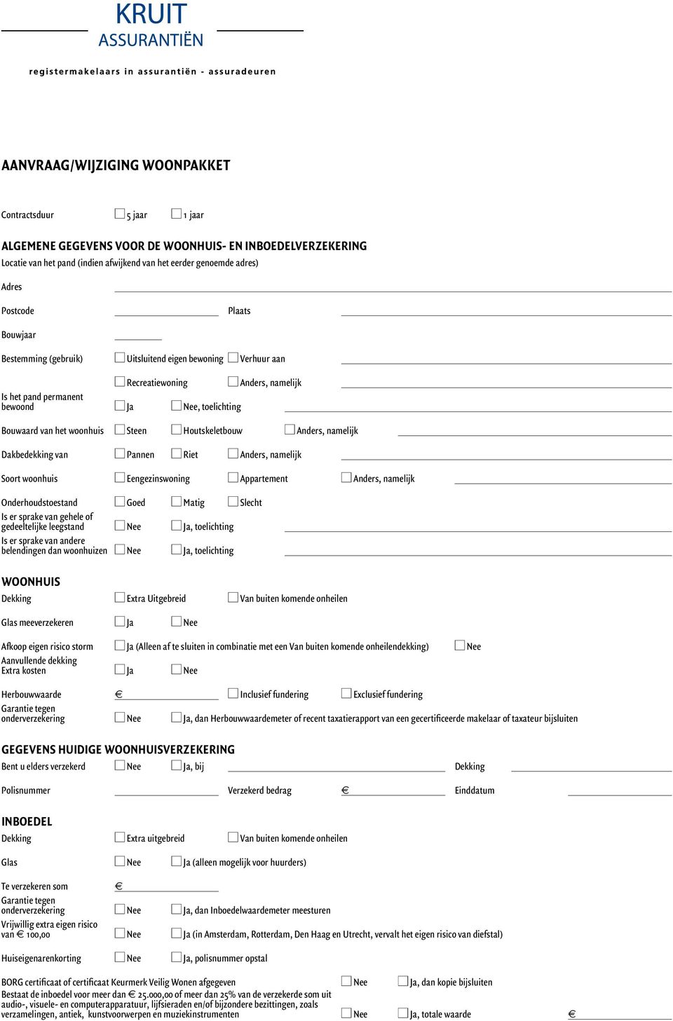 woonhuis n Steen n Houtskeletbouw n Anders, namelijk Dakbedekking van n Pannen n Riet n Anders, namelijk Soort woonhuis n Eengezinswoning n Appartement n Anders, namelijk Onderhoudstoestand n Goed n