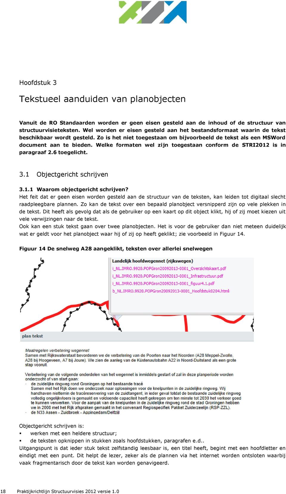 Welke formaten wel zijn toegestaan conform de STRI2012 is in paragraaf 2.6 toegelicht. 3.1 Objectgericht schrijven 3.1.1 Waarom objectgericht schrijven?