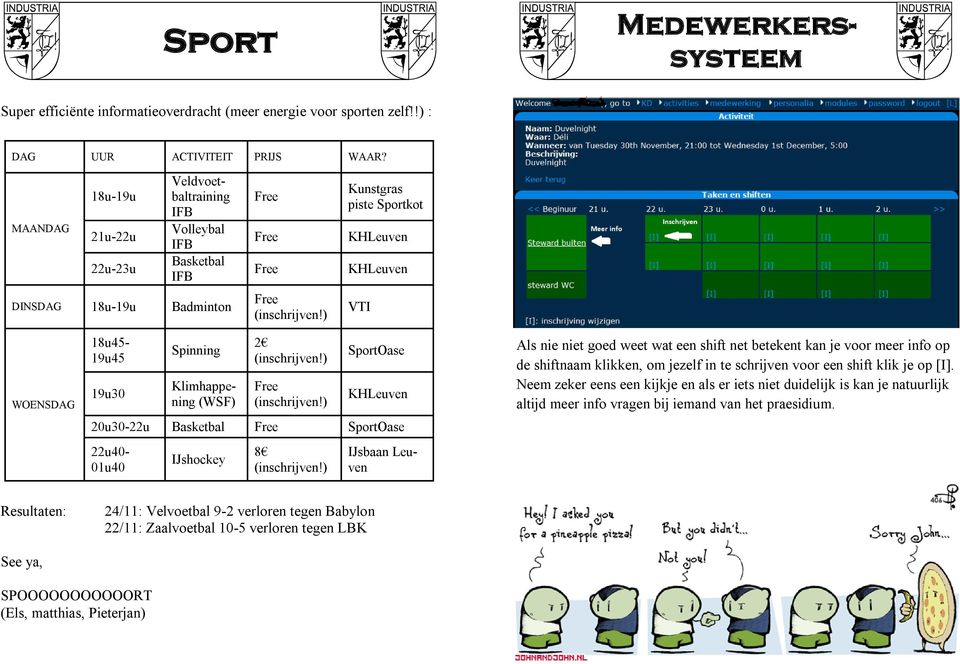 ) Kunstgras piste Sportkot KHLeuven KHLeuven VTI WOENSDAG Veldvoetbaltraining IFB Volleybal IFB Basketbal IFB 18u45-19u45 19u30 Spinning Klimhappening (WSF) 2 (inschrijven!) Free (inschrijven!