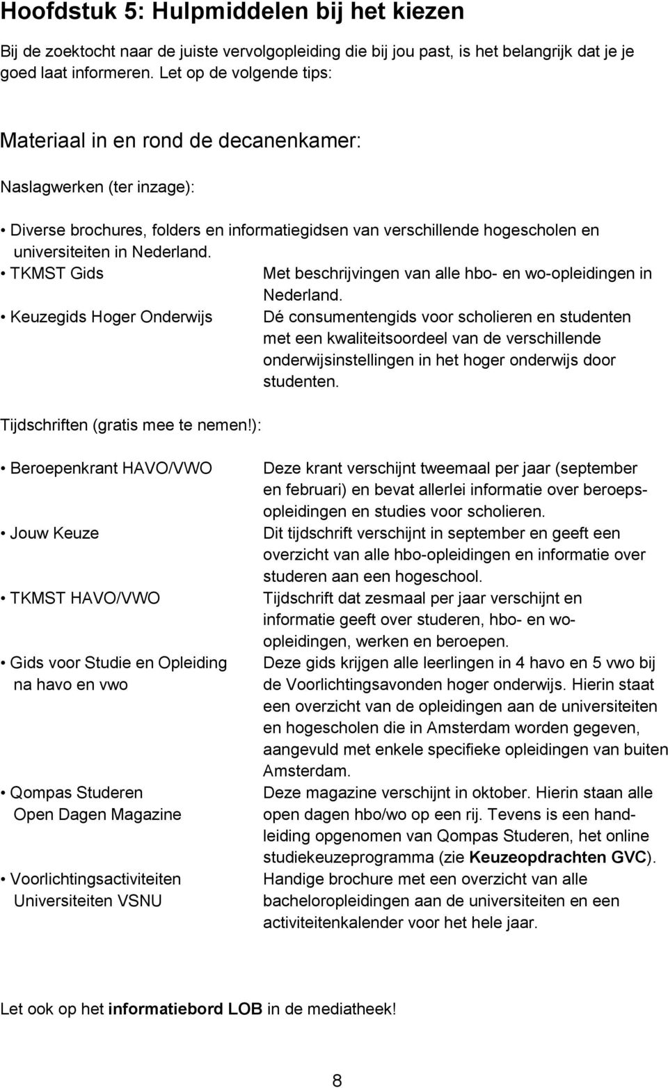TKMST Gids Met beschrijvingen van alle hbo- en wo-opleidingen in Nederland.
