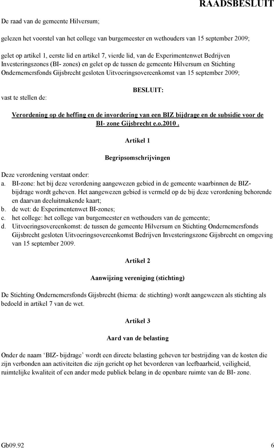 vast te stellen de: BESLUIT: Verordening op de heffing en de invordering van een BIZ bijdrage en de subsidie voor de BI- zone Gijsbrecht e.o.2010.