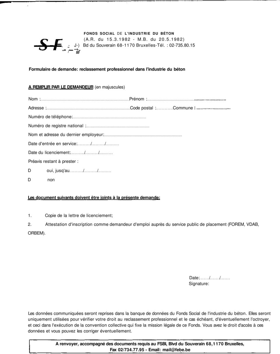 Numéro de registre national : Nom et adresse du dernier employeur: Date d'entrée en service: / / Date du licenciement: / / Préavis restant à prester : D oui, jusq'au / / D non Les document suivants