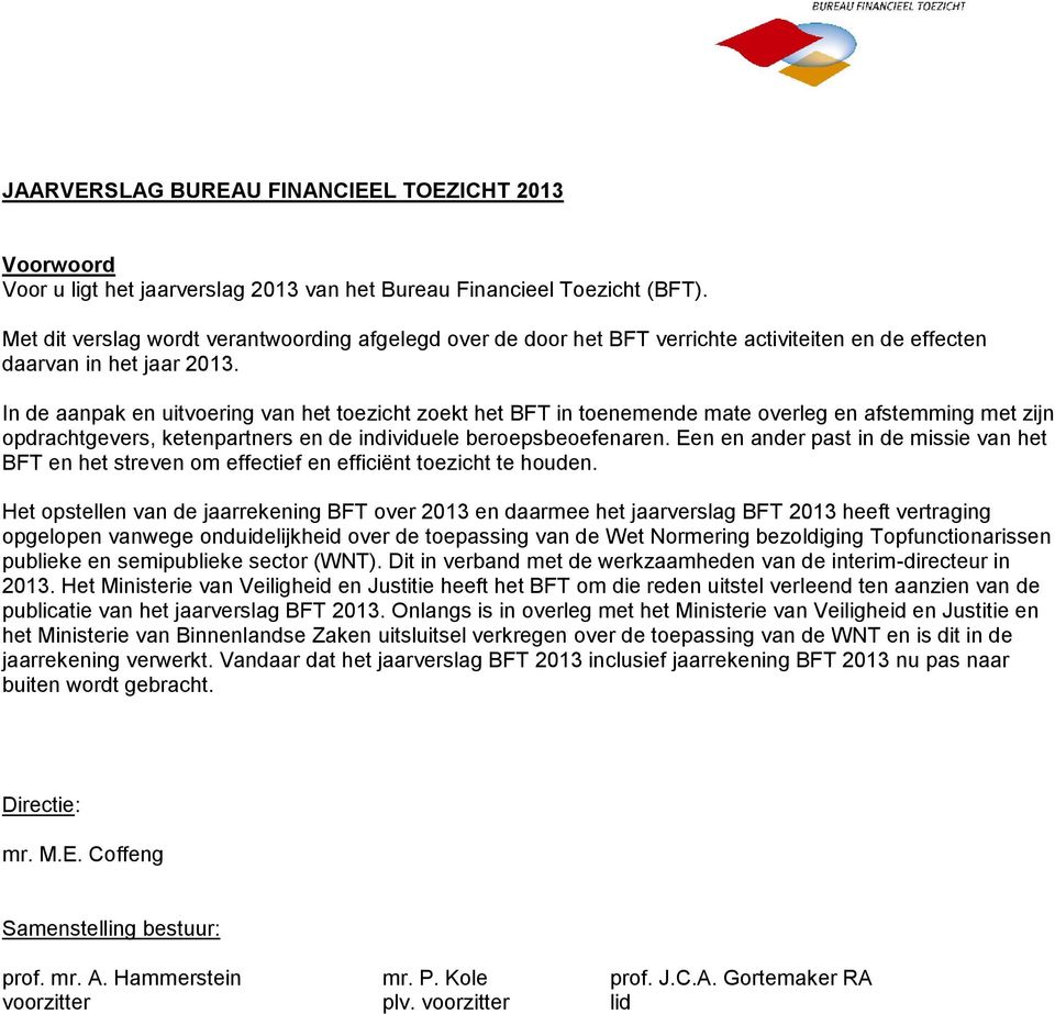 In de aanpak en uitvoering van het toezicht zoekt het BFT in toenemende mate overleg en afstemming met zijn opdrachtgevers, ketenpartners en de individuele beroepsbeoefenaren.