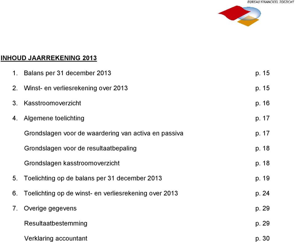 17 Grondslagen voor de resultaatbepaling p. 18 Grondslagen kasstroomoverzicht p. 18 5.