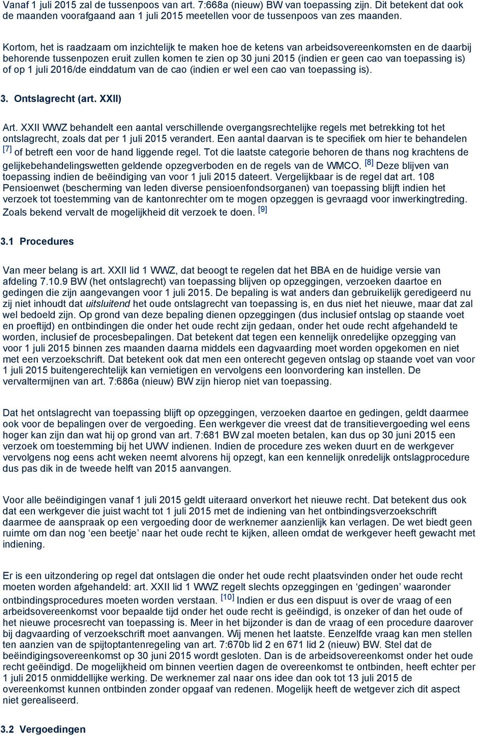 toepassing is) of op 1 juli 2016/de einddatum van de cao (indien er wel een cao van toepassing is). 3. Ontslagrecht (art. XXII) Art.