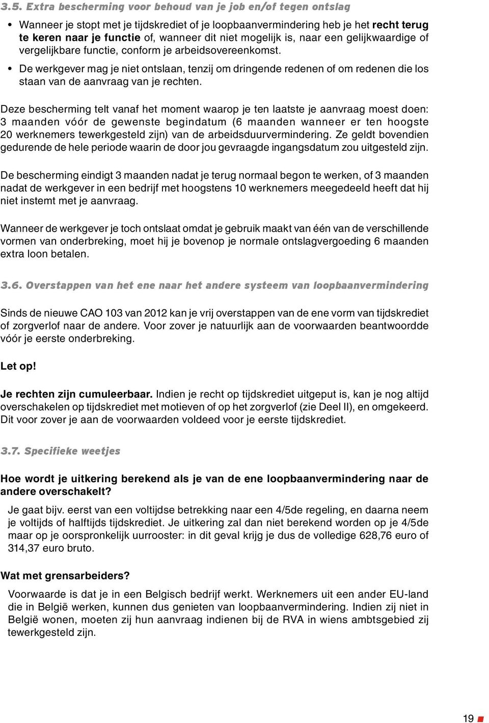 De werkgever mag je niet ontslaan, tenzij om dringende redenen of om redenen die los staan van de aanvraag van je rechten.