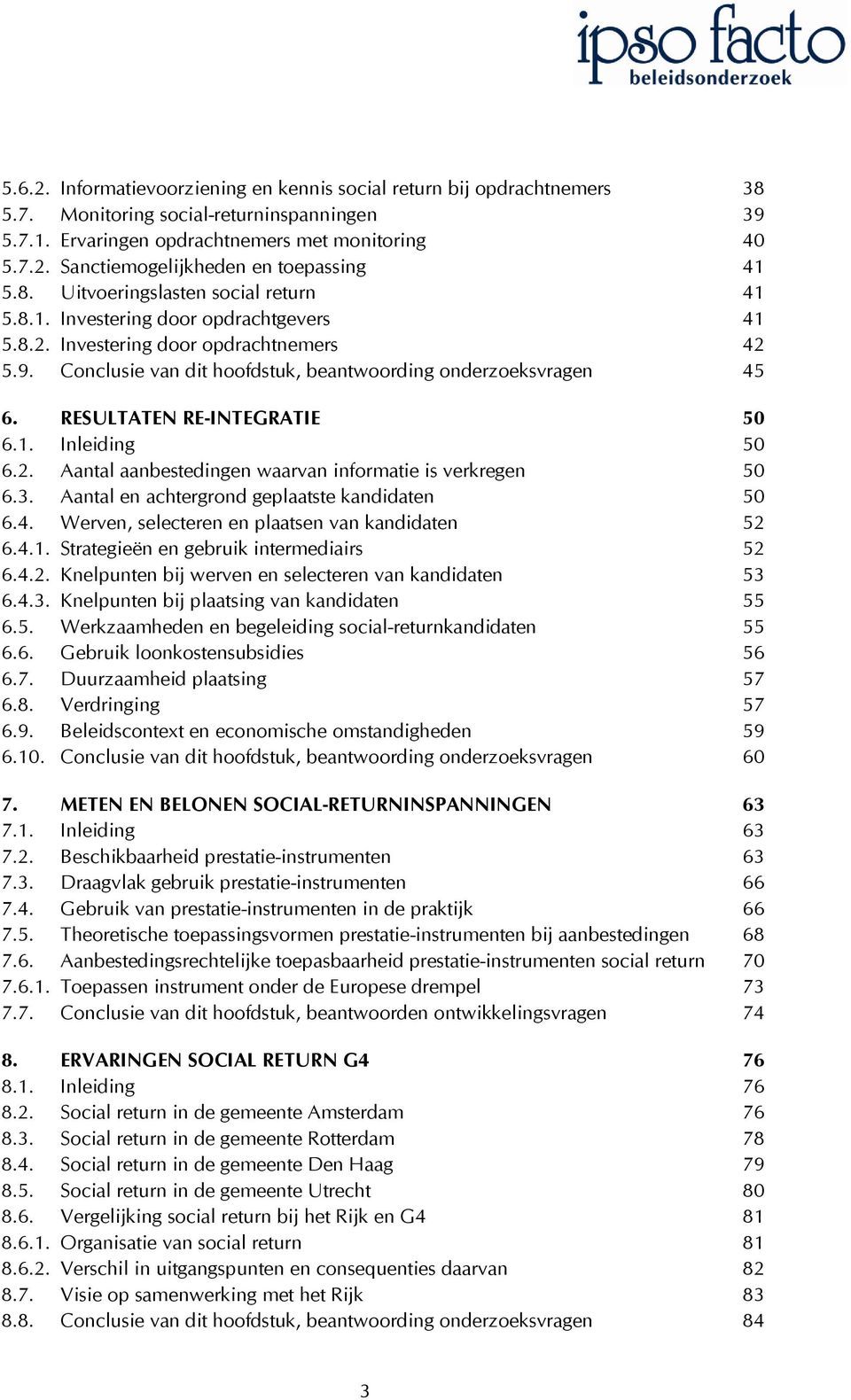 RESULTATEN RE-INTEGRATIE 50 6.1. Inleiding 50 6.2. Aantal aanbestedingen waarvan informatie is verkregen 50 6.3. Aantal en achtergrond geplaatste kandidaten 50 6.4.