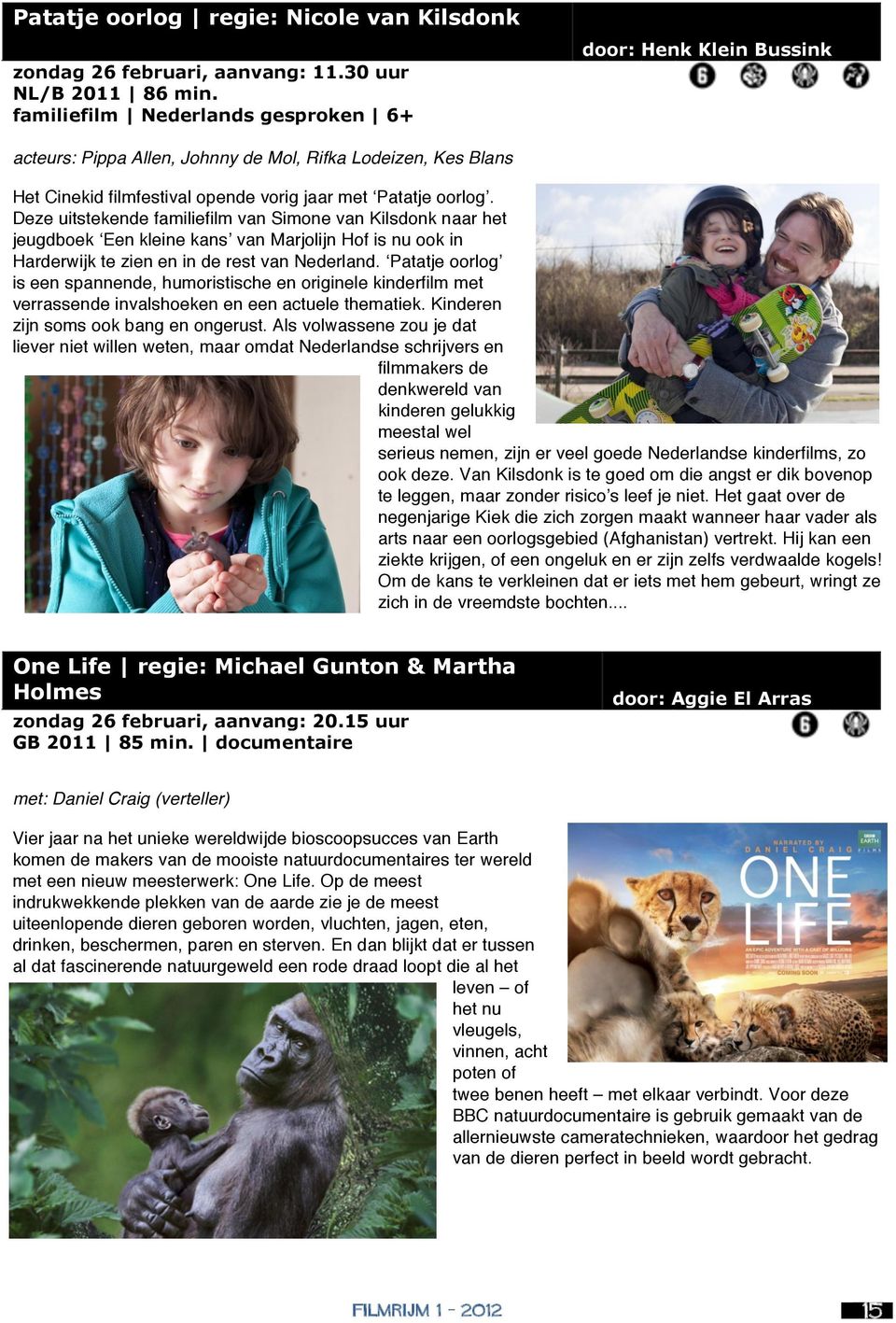 Deze uitstekende familiefilm van Simone van Kilsdonk naar het jeugdboek Een kleine kans van Marjolijn Hof is nu ook in Harderwijk te zien en in de rest van Nederland.