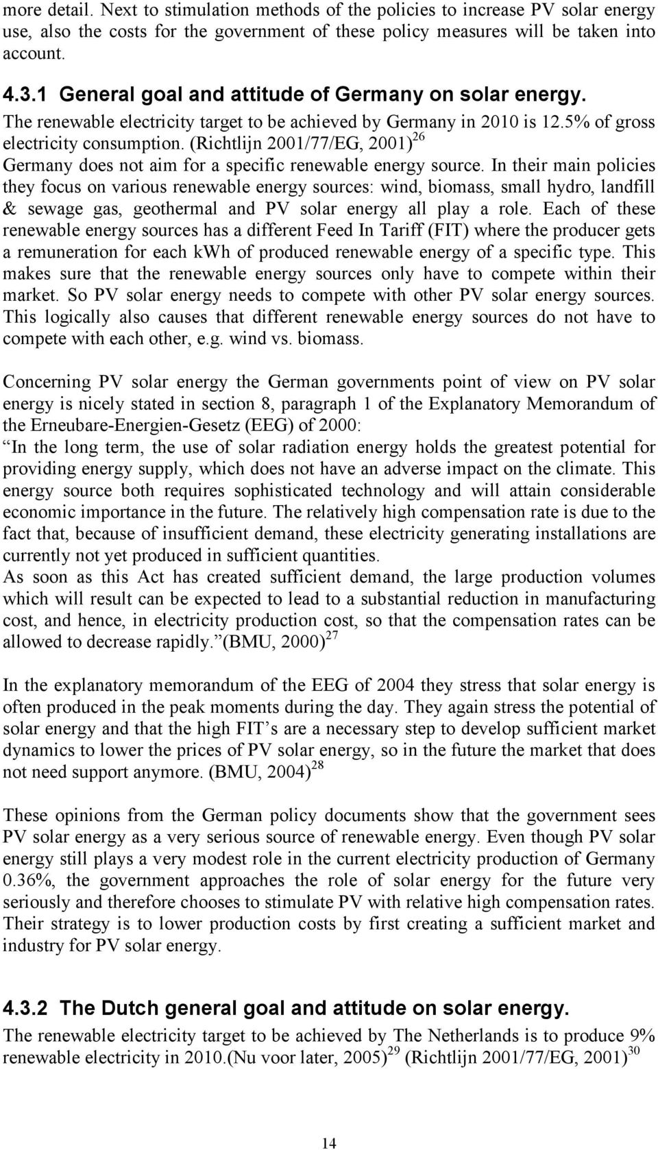 (Richtlijn 2001/77/EG, 2001) 26 Germany does not aim for a specific renewable energy source.