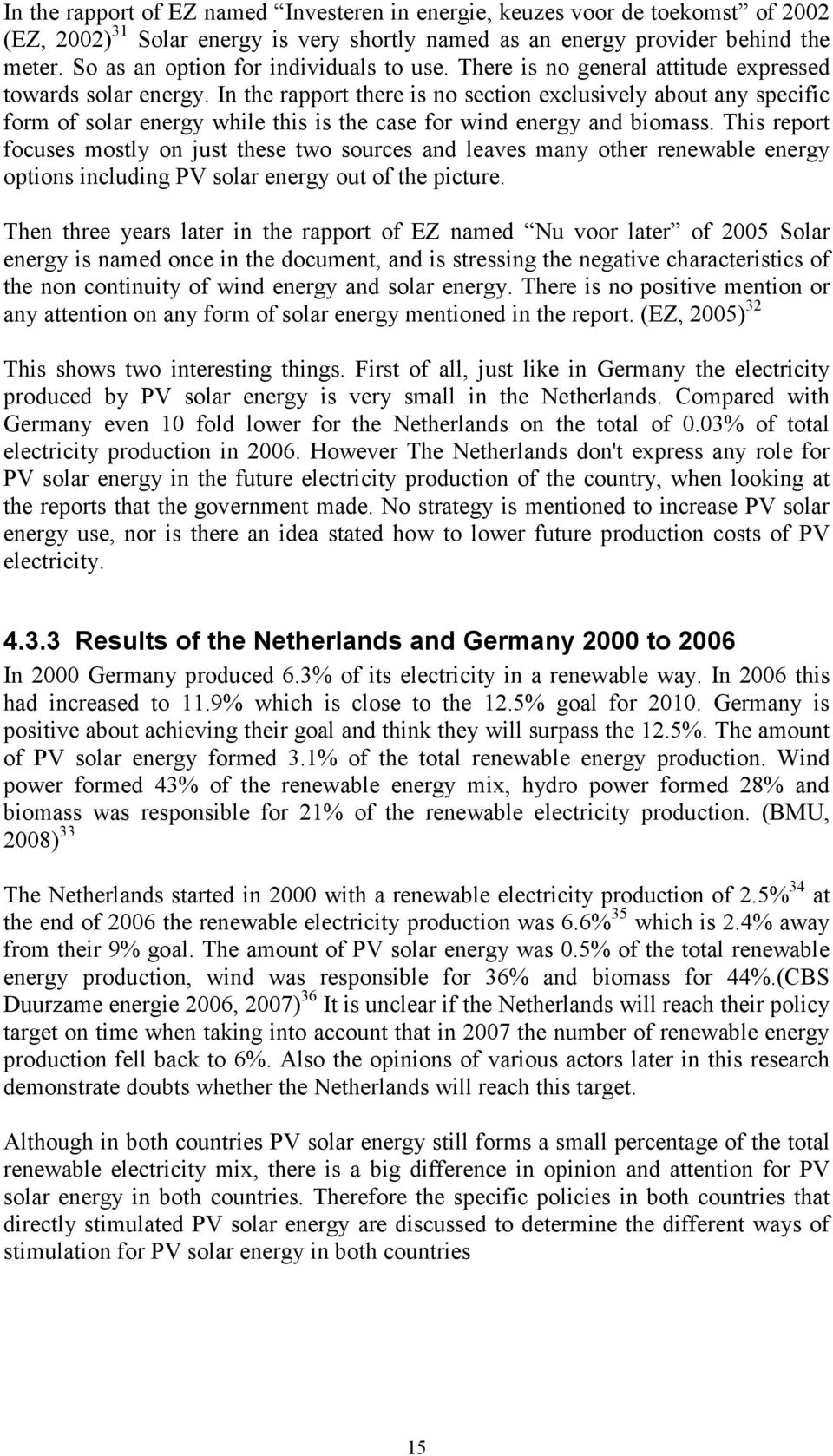 In the rapport there is no section exclusively about any specific form of solar energy while this is the case for wind energy and biomass.