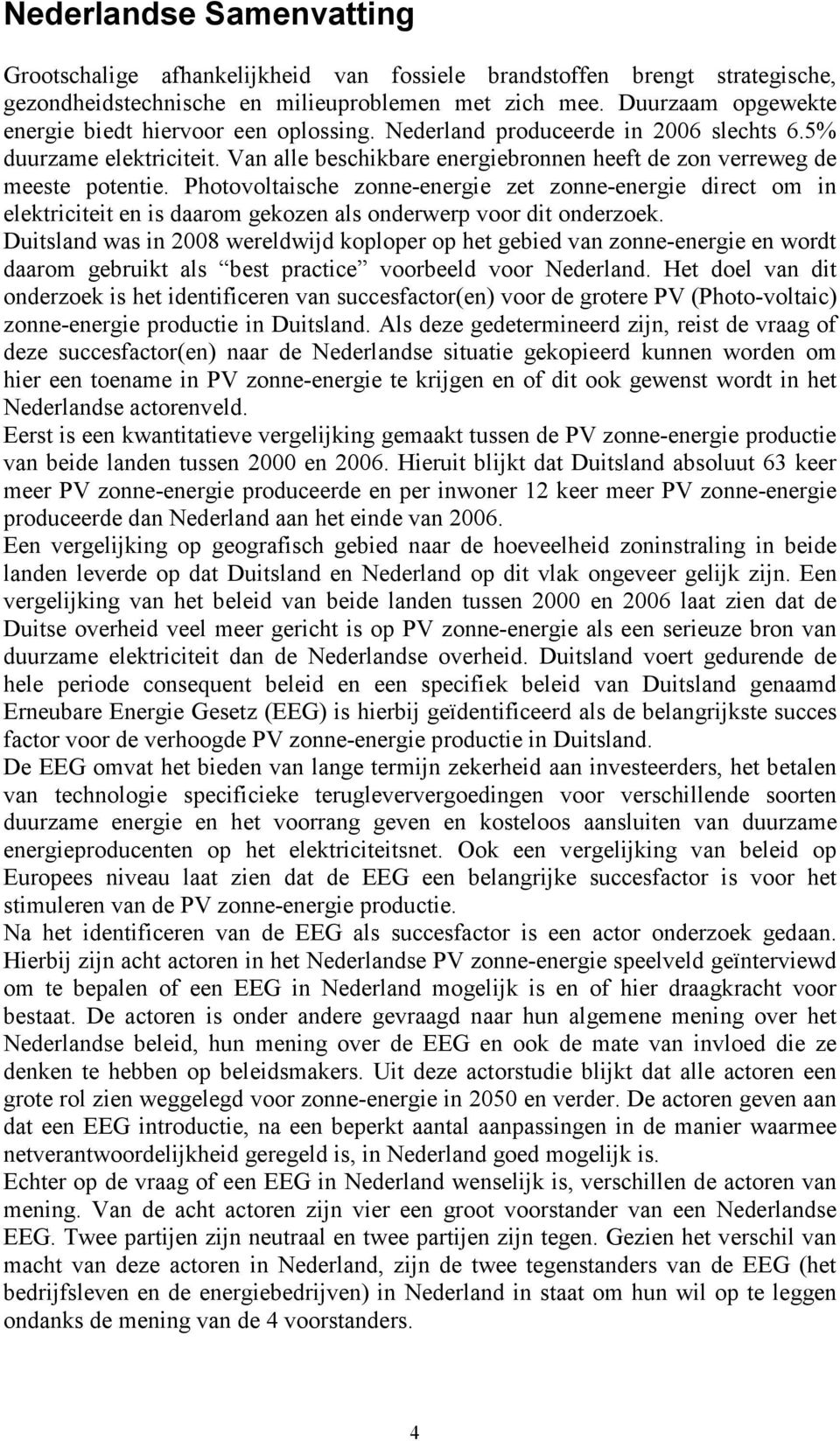 Van alle beschikbare energiebronnen heeft de zon verreweg de meeste potentie.