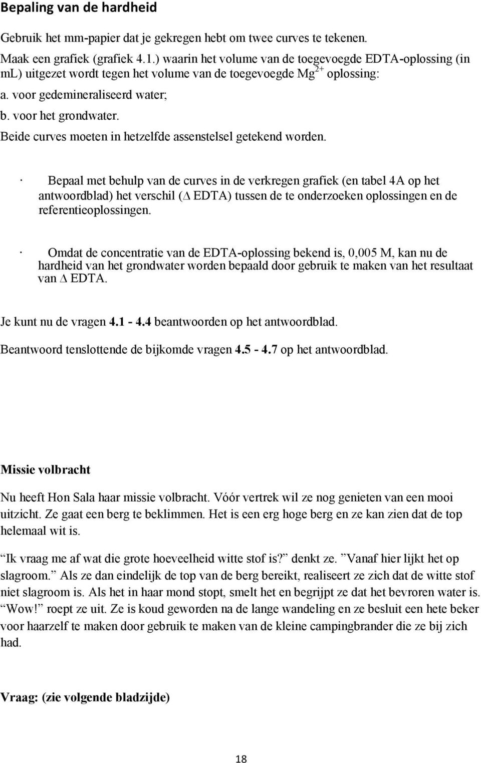 Beide curves moeten in hetzelfde assenstelsel getekend worden.