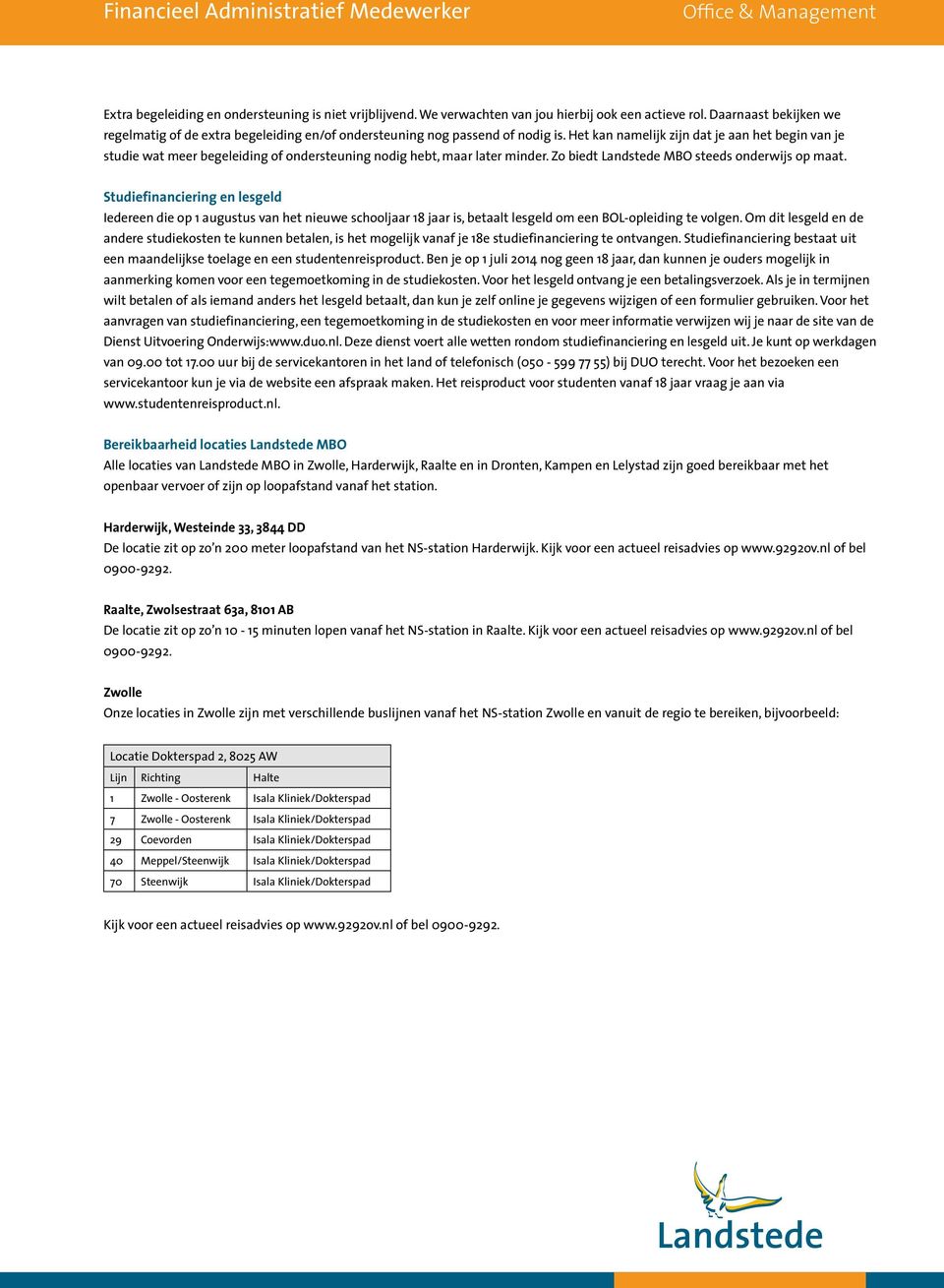 Het kan namelijk zijn dat je aan het begin van je studie wat meer begeleiding of ondersteuning nodig hebt, maar later minder. Zo biedt Landstede MBO steeds onderwijs op maat.