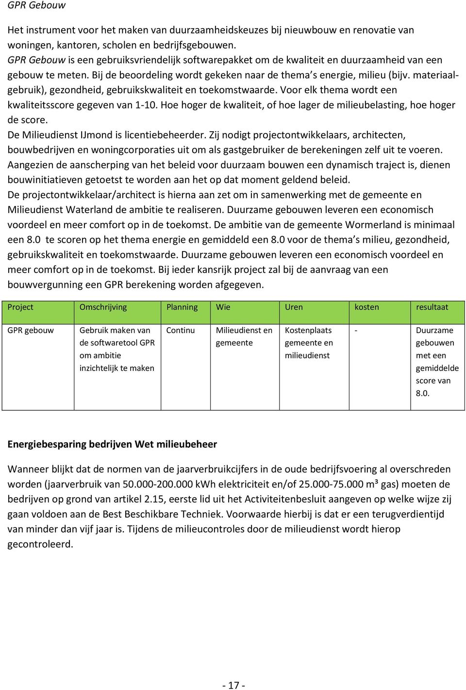 materiaalgebruik), gezondheid, gebruikskwaliteit en toekomstwaarde. Voor elk thema wordt een kwaliteitsscore gegeven van 1-10.