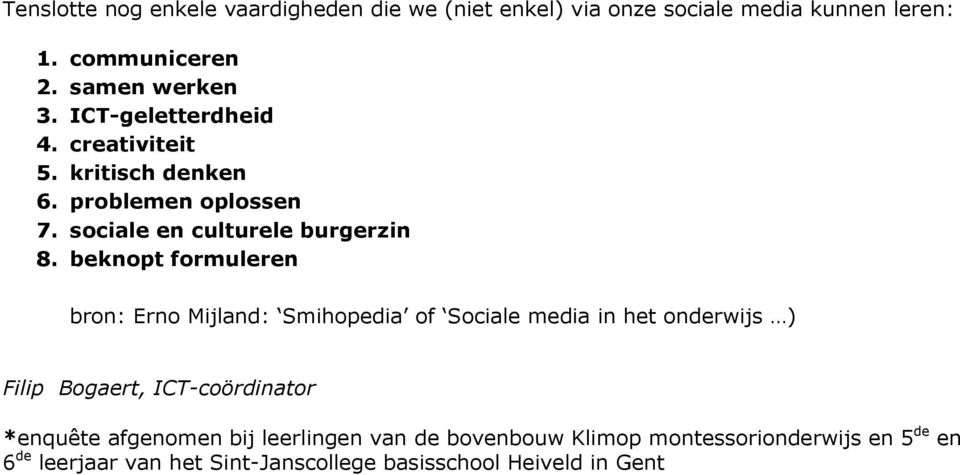 beknopt formuleren bron: Erno Mijland: Smihopedia of Sociale media in het onderwijs ) Filip Bogaert, ICT-coördinator *enquête