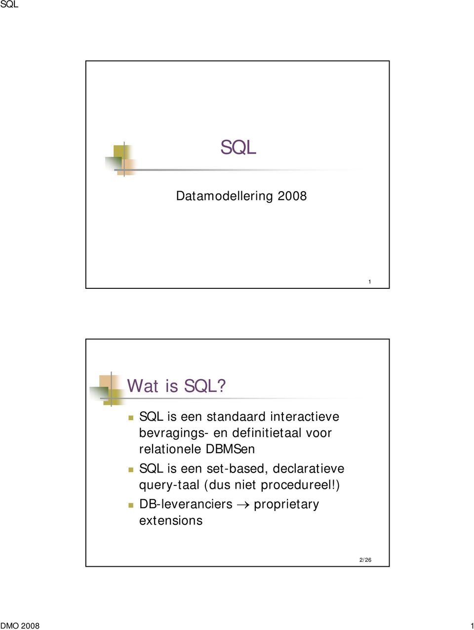 voor relationele DBMSen SQL is een set-based, declaratieve